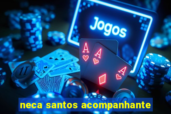 neca santos acompanhante